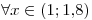 <tex>\forall x \in (1 ; 1.8)</tex> <tex>\forall x \in (1 ; 1.8)</tex>