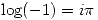 <tex>\log(-1)=i\pi</tex> <tex>\log(-1)=i\pi</tex>