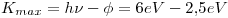 <tex> K_{max} = h \nu - \phi = 6eV - 2.5eV</tex>