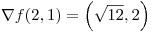 <tex> \nabla f (2,1) = \left(\sqrt {12} , 2\right)</tex>