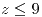 <tex>z\leq9</tex>