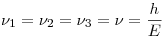 <tex>\nu_1 = \nu_2 = \nu_3 = \nu = \frac{h}{E}</tex>