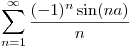 <tex>\sum _{n=1}^{\infty} \frac{(-1)^{n} \sin(na)}{n}</tex>