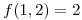 <tex>f(1,2)=2</tex>