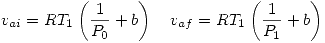 <tex>v_{ai}=RT_1\left( \frac{1}{P_0}+b \right) \quad v_{af}=RT_1\left( \frac{1}{P_1}+b \right)</tex>