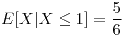 <tex>E[X|X\leq1]=\frac{5}{6}</tex>