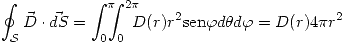 <tex> \oint_{\mathcal{S}}\vec{D}\cdot \vec{dS}=\int_0^{\pi} \!\!\!\! \int_0^{2\pi} \!\!\!\! D(r)r^2\mathrm{sen}\varphi d\theta d\varphi=D(r)4\pi r^2 </tex>
