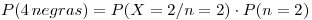 <tex>P (4\, negras) = P(X = 2 / n = 2) \cdot P (n = 2)</tex>