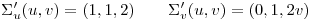 <tex> {\Sigma}^{\prime}_u(u,v) = (1,1,2) \qquad {\Sigma}^{\prime}_v(u,v)=(0,1,2v) </tex>
