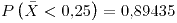 <tex>P\left(\bar{X}<0.25\right)=0.89435</tex>
