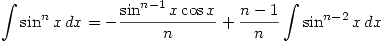 <tex>\int \sin^n x \, dx = - \frac{\sin^{n-1} {x} \cos {x}}{n} + \frac{n-1}{n} \int \sin^{n-2}{x} \, dx</tex>