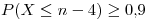 <tex>P(X \leq n-4) \geq 0.9</tex>