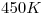 <tex>450K</tex>