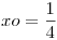 <tex>xo= \frac{1}{{4}}</tex>