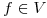 <tex>f \in V</tex>