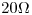 <tex>20 \Omega</tex>