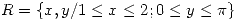 <tex>R=\{x,y/1 \leq x \leq 2 ;0\leq y \leq \pi \}</tex>