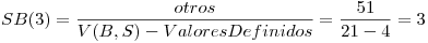 <tex>SB(3) = \frac{otros}{V(B,S) - ValoresDefinidos} = \frac{51}{21-4} = 3</tex>