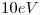 <tex>10 eV</tex>