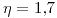 <tex>\eta=1.7</tex> <tex>\eta=1.7</tex>
