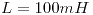 <tex>L=100mH</tex> <tex>L=100mH</tex>