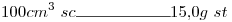 <tex>100cm^3\ sc\rule{2cm}{0.4pt}15.0g\ st</tex>