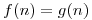 <tex>f(n) = g(n)</tex>