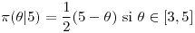 <tex>\pi(\theta|5)=\frac{1}{2}(5-\theta)\mbox{ si }\theta\in[3,5]</tex>