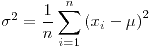 <tex>\sigma^{2}=\frac{1}{n}\sum_{i=1}^{n}\left(x_{i}-\mu\right)^{2}</tex>
