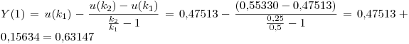 <tex>Y(1)=u(k_1)- \frac{u(k_2)-u(k_1)}{ \frac {k_2}{k_1}-1}=0.47513- \frac{(0.55330-0.47513)}{ \frac{0.25}{0.5}-1}=0.47513+0.15634=0.63147</tex>