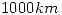 <tex> 1000 km</tex>