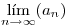 <tex>\lim_{n \to \infty} (a_n)</tex>
