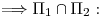 <tex>\Longrightarrow \Pi_1\cap\Pi_2:</tex>