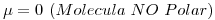 <tex>\mu = 0\ (Molecula\ NO\ Polar)</tex>
