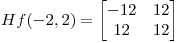 <tex>Hf(-2,2)=\begin{bmatrix}{-12}&{12}\\{12}&{12}\end{bmatrix}</tex>