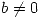 <tex> b \neq 0 </tex>