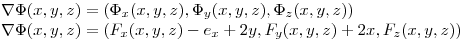 <tex>\nabla \Phi (x,y,z) = ( \Phi_x (x,y,z), \Phi_y (x,y,z), \Phi_z (x,y,z))\\ \nabla \Phi (x,y,z) = ( F_x (x,y,z)- e_x + 2y , F_y (x,y,z) + 2x , F_z (x,y,z)) </tex>