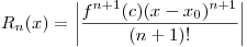 <tex>R_n(x) = \left|\frac{f^{n+1}(c)(x-x_0)^{n+1}}{(n+1)!} \right| </tex>