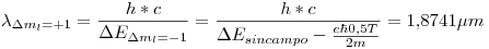 <tex>\lambda_{\Delta m_l = +1} = \frac{h*c}{\Delta E_{\Delta m_l = -1}} = \frac{h*c}{\Delta E_{sincampo} - \frac{e \hbar 0.5 T}{2 m}} = 1.8741 \mu m</tex>