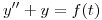 <tex>y'' + y = f(t)</tex>