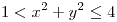 <tex>1<x^{2}+y^{2}\leq4</tex>