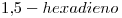 <tex>1.5-hexadieno</tex>