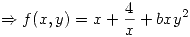<tex>\Rightarrow f(x,y) = x + \frac{4}{x} + bxy^2</tex>