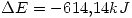 <tex>\Delta E=-614.14kJ</tex>
