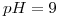 <tex>pH=9</tex>