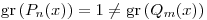 <tex>\mathrm{gr}\left(P_n(x)\right) = 1 \neq \mathrm{gr}\left(Q_m(x)\right)</tex>
