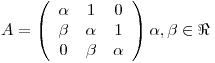 <tex>A = \left( {\begin{array}{*{20}c}   \alpha  & 1 & 0  \\   \beta  & \alpha  & 1  \\   0 & \beta  & \alpha   \\ \end{array} } \right)\alpha ,\beta  \in \Re</tex>