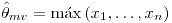 <tex>\hat{\theta}_{mv}=\max\left(x_{1},\ldots,x_{n}\right)</tex>