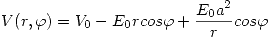 <tex> V(r,\varphi) = V_0 - E_0 r cos\varphi + \frac{E_0a^2}{r}cos\varphi </tex> <tex> V(r,\varphi) = V_0 - E_0 r cos\varphi + \frac{E_0a^2}{r}cos\varphi </tex>