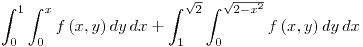 <tex>\int_{0}^{1}\int_{0}^{x}f\left(x,y\right)dy\, dx+\int_{1}^{\sqrt{2}}\int_{0}^{\sqrt{2-x^{2}}}f\left(x,y\right)dy\, dx</tex>